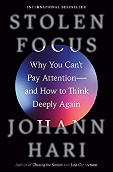 Stolen Focus: Why You Can't Pay Attention--and How to Think Deeply Again